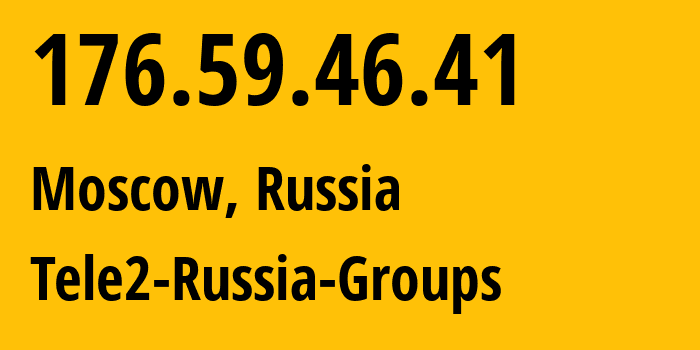 IP address 176.59.46.41 (Moscow, Moscow, Russia) get location, coordinates on map, ISP provider AS12958 Tele2-Russia-Groups // who is provider of ip address 176.59.46.41, whose IP address