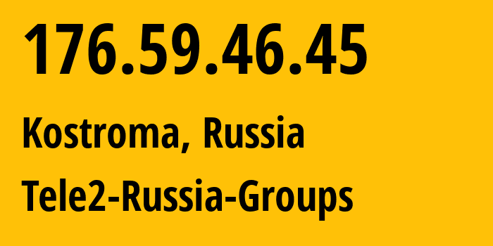 IP-адрес 176.59.46.45 (Кострома, Костромская Область, Россия) определить местоположение, координаты на карте, ISP провайдер AS12958 Tele2-Russia-Groups // кто провайдер айпи-адреса 176.59.46.45