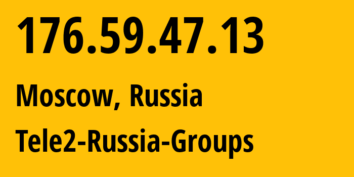 IP address 176.59.47.13 (Moscow, Moscow, Russia) get location, coordinates on map, ISP provider AS12958 Tele2-Russia-Groups // who is provider of ip address 176.59.47.13, whose IP address