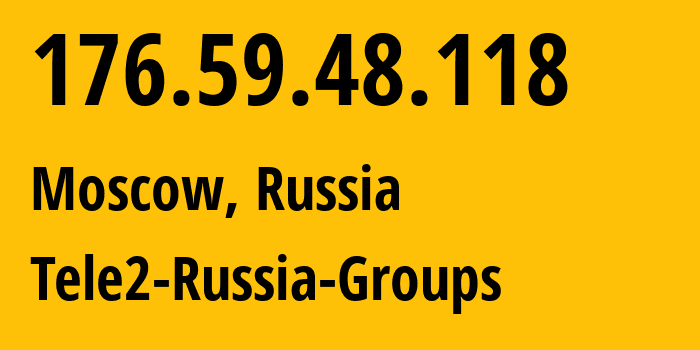 IP-адрес 176.59.48.118 (Москва, Москва, Россия) определить местоположение, координаты на карте, ISP провайдер AS12958 Tele2-Russia-Groups // кто провайдер айпи-адреса 176.59.48.118