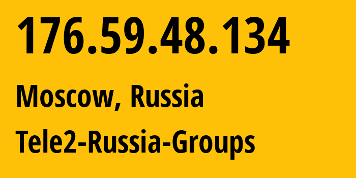 IP address 176.59.48.134 (Moscow, Moscow, Russia) get location, coordinates on map, ISP provider AS12958 Tele2-Russia-Groups // who is provider of ip address 176.59.48.134, whose IP address