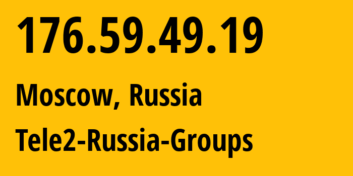 IP address 176.59.49.19 (Moscow, Moscow, Russia) get location, coordinates on map, ISP provider AS12958 Tele2-Russia-Groups // who is provider of ip address 176.59.49.19, whose IP address