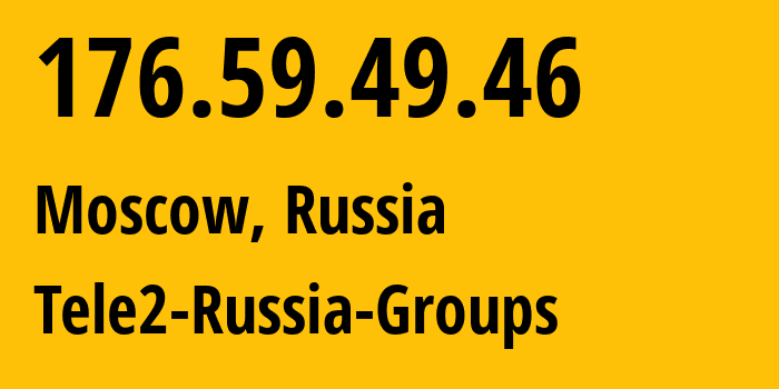 IP-адрес 176.59.49.46 (Москва, Москва, Россия) определить местоположение, координаты на карте, ISP провайдер AS12958 Tele2-Russia-Groups // кто провайдер айпи-адреса 176.59.49.46