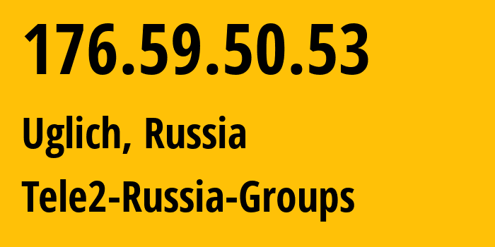 IP address 176.59.50.53 (Uglich, Yaroslavl Oblast, Russia) get location, coordinates on map, ISP provider AS12958 Tele2-Russia-Groups // who is provider of ip address 176.59.50.53, whose IP address