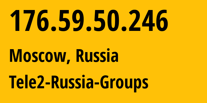 IP address 176.59.50.246 (Moscow, Moscow, Russia) get location, coordinates on map, ISP provider AS12958 Tele2-Russia-Groups // who is provider of ip address 176.59.50.246, whose IP address