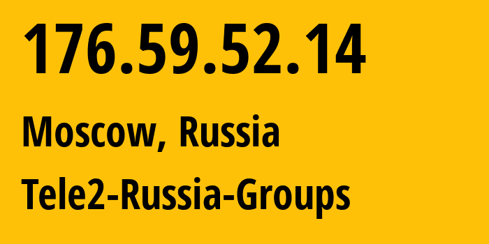 IP address 176.59.52.14 (Moscow, Moscow, Russia) get location, coordinates on map, ISP provider AS12958 Tele2-Russia-Groups // who is provider of ip address 176.59.52.14, whose IP address