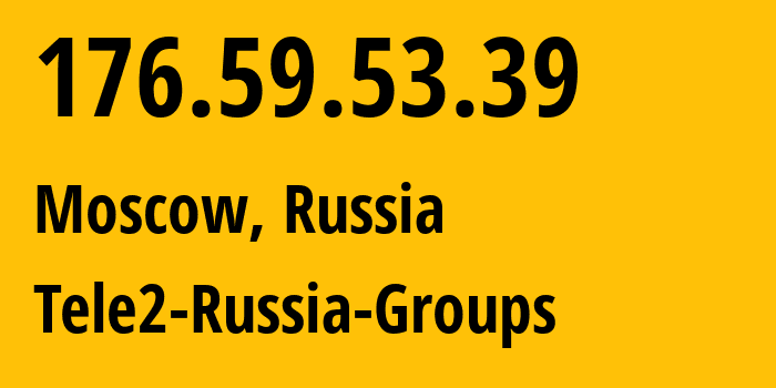 IP-адрес 176.59.53.39 (Москва, Москва, Россия) определить местоположение, координаты на карте, ISP провайдер AS12958 Tele2-Russia-Groups // кто провайдер айпи-адреса 176.59.53.39