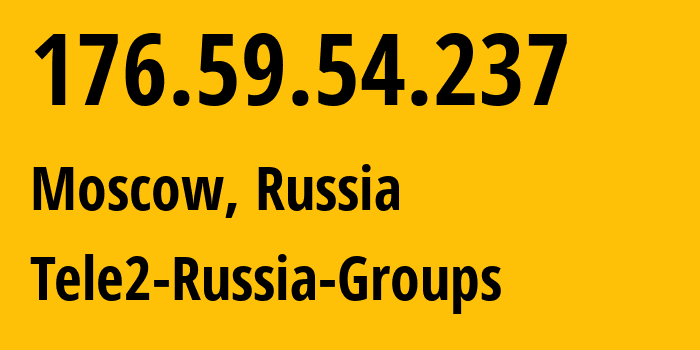 IP address 176.59.54.237 (Moscow, Moscow, Russia) get location, coordinates on map, ISP provider AS12958 Tele2-Russia-Groups // who is provider of ip address 176.59.54.237, whose IP address