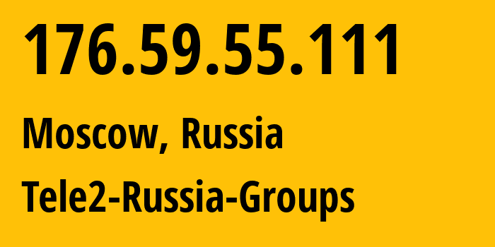 IP-адрес 176.59.55.111 (Москва, Москва, Россия) определить местоположение, координаты на карте, ISP провайдер AS12958 Tele2-Russia-Groups // кто провайдер айпи-адреса 176.59.55.111