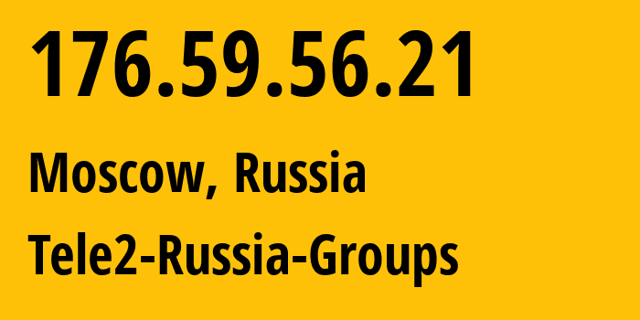 IP address 176.59.56.21 (Moscow, Moscow, Russia) get location, coordinates on map, ISP provider AS12958 Tele2-Russia-Groups // who is provider of ip address 176.59.56.21, whose IP address