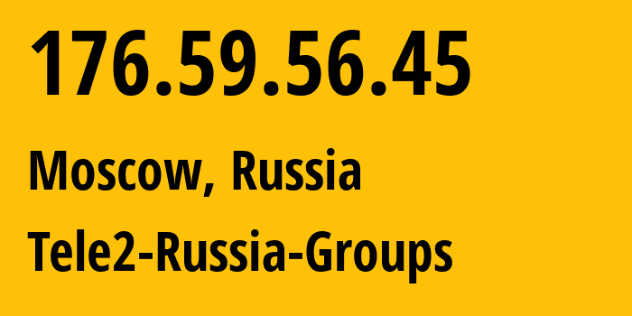 IP-адрес 176.59.56.45 (Москва, Москва, Россия) определить местоположение, координаты на карте, ISP провайдер AS12958 Tele2-Russia-Groups // кто провайдер айпи-адреса 176.59.56.45