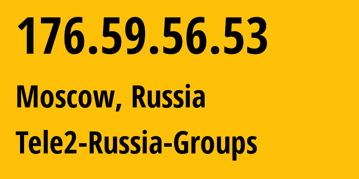 IP address 176.59.56.53 (Moscow, Moscow, Russia) get location, coordinates on map, ISP provider AS12958 Tele2-Russia-Groups // who is provider of ip address 176.59.56.53, whose IP address