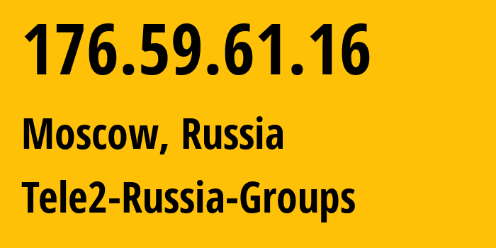 IP address 176.59.61.16 (Moscow, Moscow, Russia) get location, coordinates on map, ISP provider AS12958 Tele2-Russia-Groups // who is provider of ip address 176.59.61.16, whose IP address