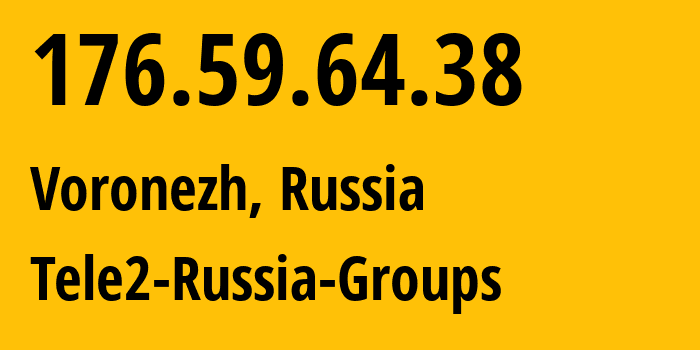 IP-адрес 176.59.64.38 (Воронеж, Воронежская Область, Россия) определить местоположение, координаты на карте, ISP провайдер AS42437 Tele2-Russia-Groups // кто провайдер айпи-адреса 176.59.64.38