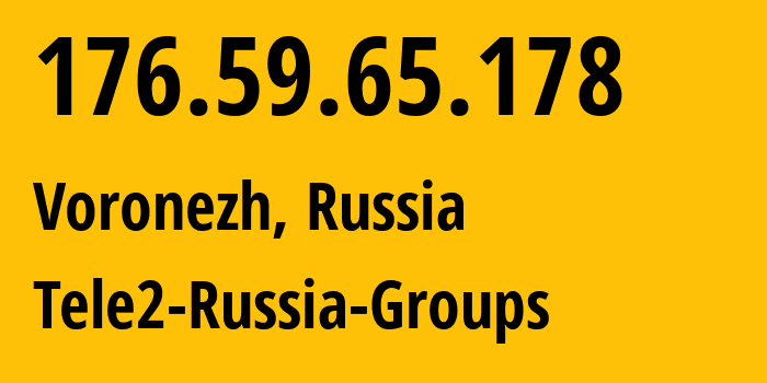 IP address 176.59.65.178 (Voronezh, Voronezh Oblast, Russia) get location, coordinates on map, ISP provider AS42437 Tele2-Russia-Groups // who is provider of ip address 176.59.65.178, whose IP address