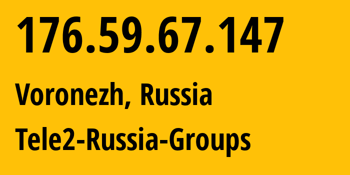 IP address 176.59.67.147 (Voronezh, Voronezh Oblast, Russia) get location, coordinates on map, ISP provider AS42437 Tele2-Russia-Groups // who is provider of ip address 176.59.67.147, whose IP address