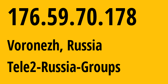 IP-адрес 176.59.70.178 (Воронеж, Воронежская Область, Россия) определить местоположение, координаты на карте, ISP провайдер AS42437 Tele2-Russia-Groups // кто провайдер айпи-адреса 176.59.70.178