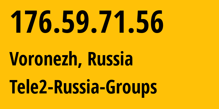 IP address 176.59.71.56 (Voronezh, Voronezh Oblast, Russia) get location, coordinates on map, ISP provider AS42437 Tele2-Russia-Groups // who is provider of ip address 176.59.71.56, whose IP address