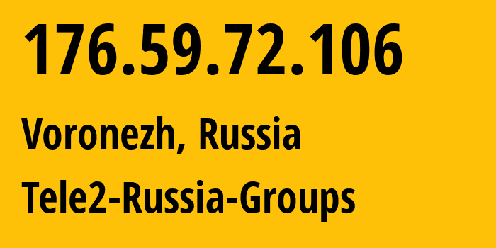 IP address 176.59.72.106 (Voronezh, Voronezh Oblast, Russia) get location, coordinates on map, ISP provider AS42437 Tele2-Russia-Groups // who is provider of ip address 176.59.72.106, whose IP address