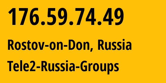 IP address 176.59.74.49 (Rostov-on-Don, Rostov Oblast, Russia) get location, coordinates on map, ISP provider AS42437 Tele2-Russia-Groups // who is provider of ip address 176.59.74.49, whose IP address