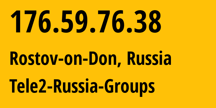 IP address 176.59.76.38 (Rostov-on-Don, Rostov Oblast, Russia) get location, coordinates on map, ISP provider AS39374 Tele2-Russia-Groups // who is provider of ip address 176.59.76.38, whose IP address