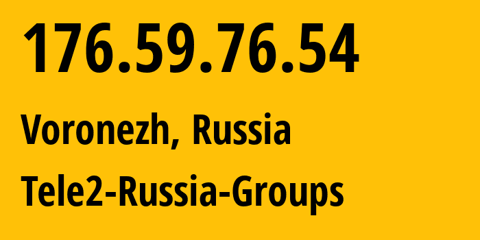 IP-адрес 176.59.76.54 (Воронеж, Воронежская Область, Россия) определить местоположение, координаты на карте, ISP провайдер AS39374 Tele2-Russia-Groups // кто провайдер айпи-адреса 176.59.76.54