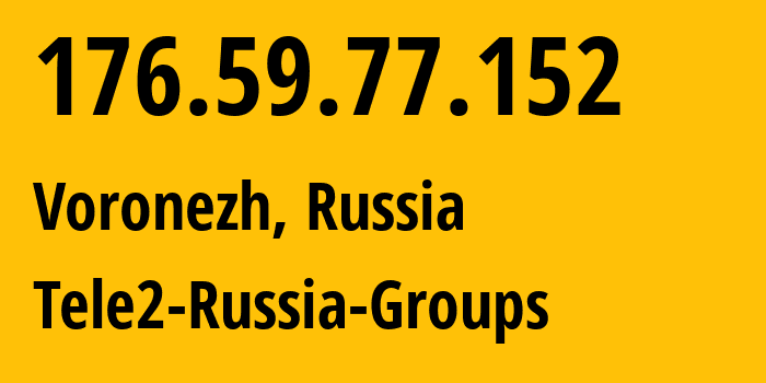 IP-адрес 176.59.77.152 (Воронеж, Воронежская Область, Россия) определить местоположение, координаты на карте, ISP провайдер AS39374 Tele2-Russia-Groups // кто провайдер айпи-адреса 176.59.77.152