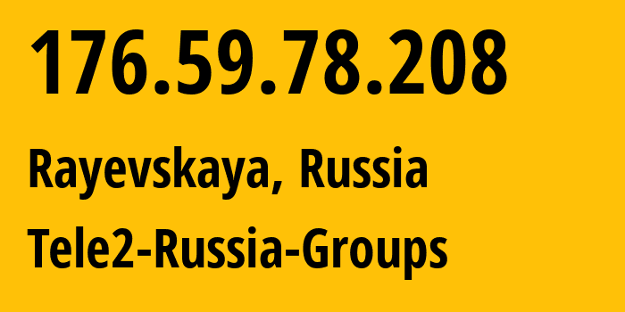 IP-адрес 176.59.78.208 (Раевская, Краснодарский край, Россия) определить местоположение, координаты на карте, ISP провайдер AS39374 Tele2-Russia-Groups // кто провайдер айпи-адреса 176.59.78.208