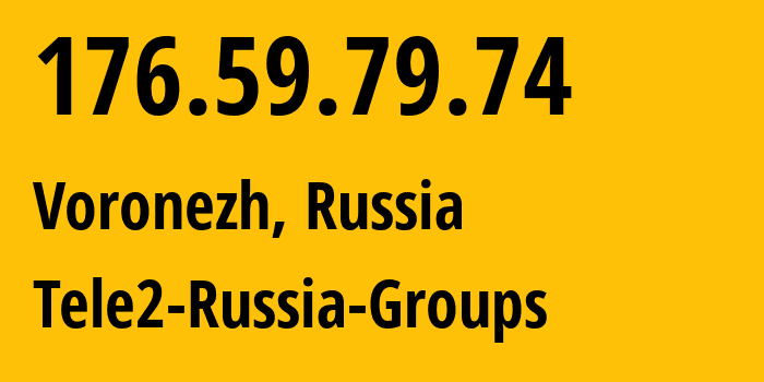 IP address 176.59.79.74 (Voronezh, Voronezh Oblast, Russia) get location, coordinates on map, ISP provider AS39374 Tele2-Russia-Groups // who is provider of ip address 176.59.79.74, whose IP address