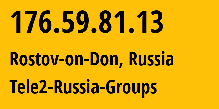 IP address 176.59.81.13 (Rostov-on-Don, Rostov Oblast, Russia) get location, coordinates on map, ISP provider AS39374 Tele2-Russia-Groups // who is provider of ip address 176.59.81.13, whose IP address