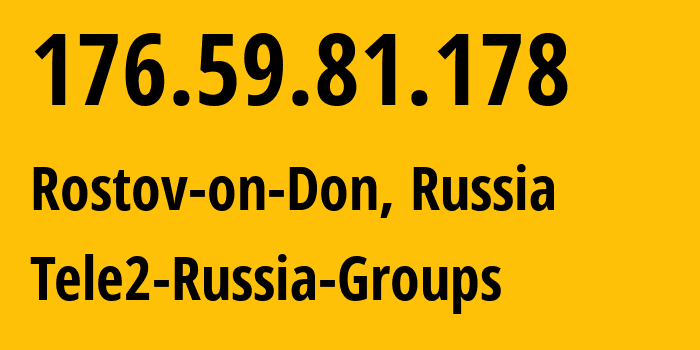 IP address 176.59.81.178 (Rostov-on-Don, Rostov Oblast, Russia) get location, coordinates on map, ISP provider AS39374 Tele2-Russia-Groups // who is provider of ip address 176.59.81.178, whose IP address