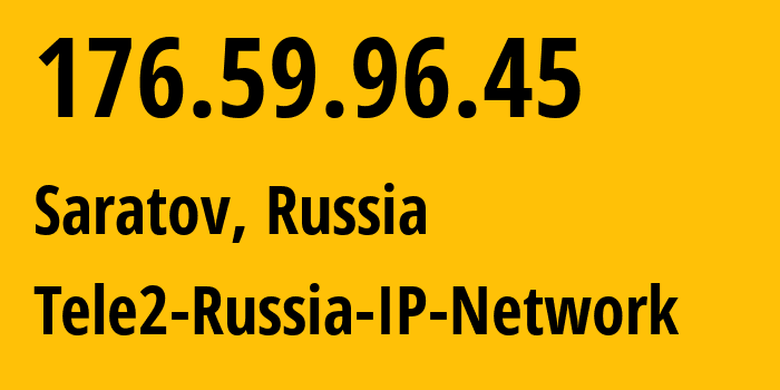 IP address 176.59.96.45 (Saratov, Saratov Oblast, Russia) get location, coordinates on map, ISP provider AS48092 Tele2-Russia-IP-Network // who is provider of ip address 176.59.96.45, whose IP address