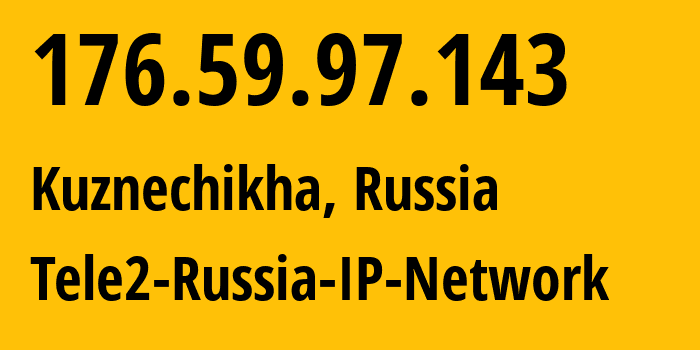 IP address 176.59.97.143 (Kuznechikha, Nizhny Novgorod Oblast, Russia) get location, coordinates on map, ISP provider AS48092 Tele2-Russia-IP-Network // who is provider of ip address 176.59.97.143, whose IP address