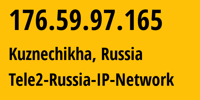 IP address 176.59.97.165 (Kuznechikha, Nizhny Novgorod Oblast, Russia) get location, coordinates on map, ISP provider AS48092 Tele2-Russia-IP-Network // who is provider of ip address 176.59.97.165, whose IP address