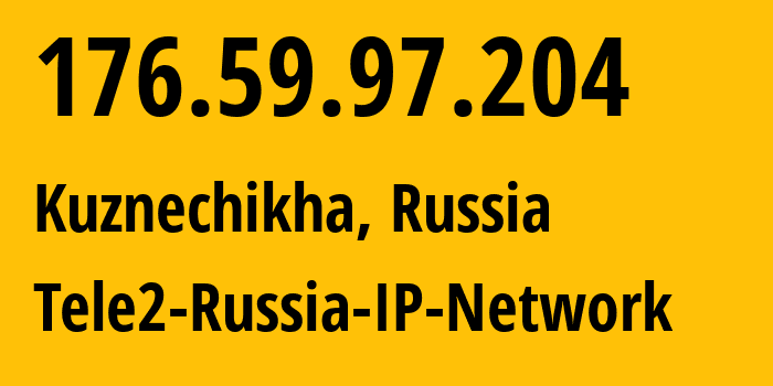 IP address 176.59.97.204 (Kuznechikha, Nizhny Novgorod Oblast, Russia) get location, coordinates on map, ISP provider AS48092 Tele2-Russia-IP-Network // who is provider of ip address 176.59.97.204, whose IP address