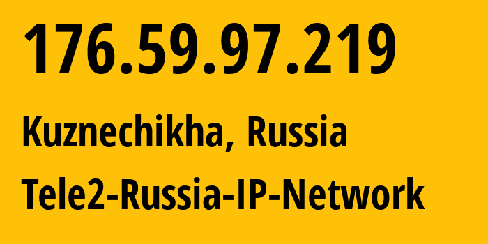 IP-адрес 176.59.97.219 (Кузнечиха, Нижегородская Область, Россия) определить местоположение, координаты на карте, ISP провайдер AS48092 Tele2-Russia-IP-Network // кто провайдер айпи-адреса 176.59.97.219