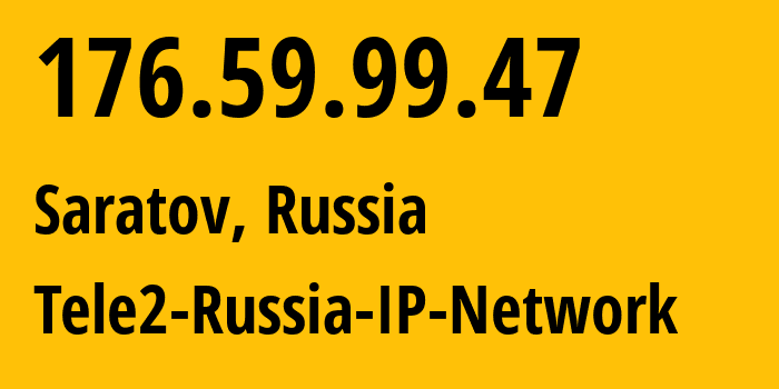 IP-адрес 176.59.99.47 (Саратов, Саратовская Область, Россия) определить местоположение, координаты на карте, ISP провайдер AS48092 Tele2-Russia-IP-Network // кто провайдер айпи-адреса 176.59.99.47