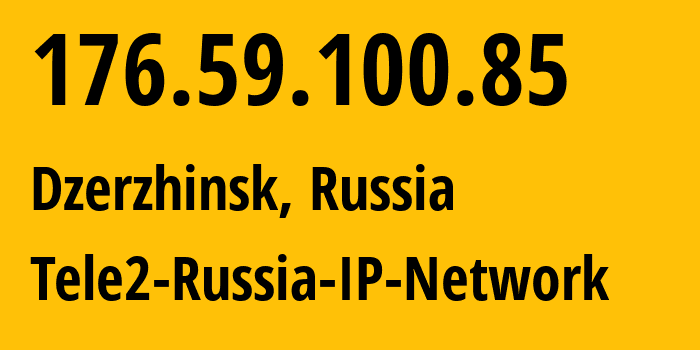 IP address 176.59.100.85 (Dzerzhinsk, Nizhny Novgorod Oblast, Russia) get location, coordinates on map, ISP provider AS48092 Tele2-Russia-IP-Network // who is provider of ip address 176.59.100.85, whose IP address