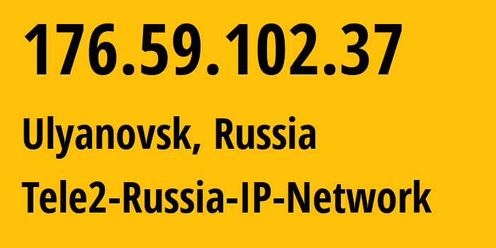 IP address 176.59.102.37 (Ulyanovsk, Ulyanovsk Oblast, Russia) get location, coordinates on map, ISP provider AS48092 Tele2-Russia-IP-Network // who is provider of ip address 176.59.102.37, whose IP address