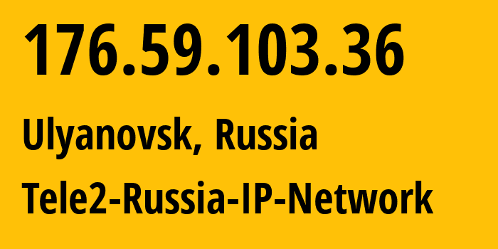 IP address 176.59.103.36 (Ulyanovsk, Ulyanovsk Oblast, Russia) get location, coordinates on map, ISP provider AS48092 Tele2-Russia-IP-Network // who is provider of ip address 176.59.103.36, whose IP address