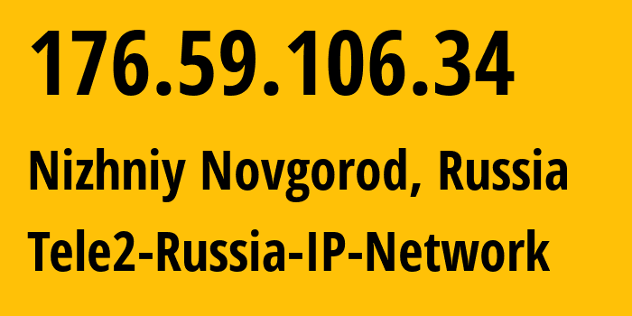 IP-адрес 176.59.106.34 (Нижний Новгород, Нижегородская Область, Россия) определить местоположение, координаты на карте, ISP провайдер AS48092 Tele2-Russia-IP-Network // кто провайдер айпи-адреса 176.59.106.34