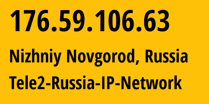 IP address 176.59.106.63 (Nizhniy Novgorod, Nizhny Novgorod Oblast, Russia) get location, coordinates on map, ISP provider AS48092 Tele2-Russia-IP-Network // who is provider of ip address 176.59.106.63, whose IP address