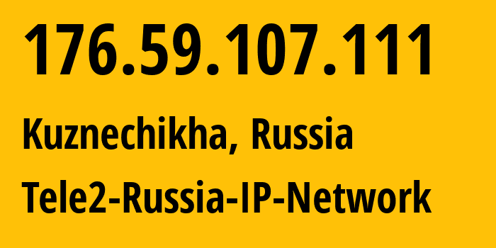 IP address 176.59.107.111 (Kuznechikha, Nizhny Novgorod Oblast, Russia) get location, coordinates on map, ISP provider AS48092 Tele2-Russia-IP-Network // who is provider of ip address 176.59.107.111, whose IP address