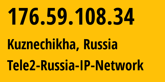 IP address 176.59.108.34 (Kuznechikha, Nizhny Novgorod Oblast, Russia) get location, coordinates on map, ISP provider AS48092 Tele2-Russia-IP-Network // who is provider of ip address 176.59.108.34, whose IP address