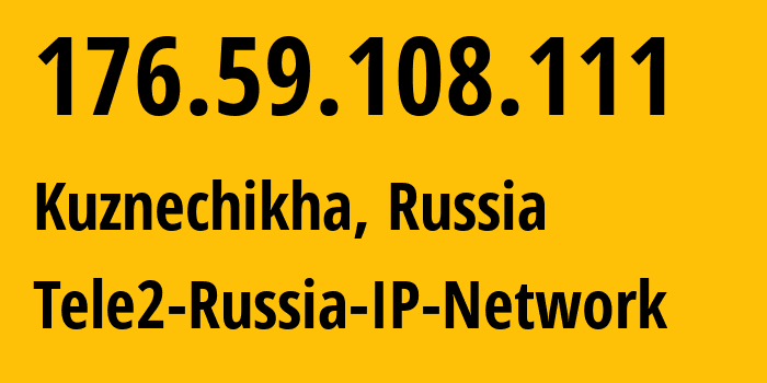 IP address 176.59.108.111 (Kuznechikha, Nizhny Novgorod Oblast, Russia) get location, coordinates on map, ISP provider AS48092 Tele2-Russia-IP-Network // who is provider of ip address 176.59.108.111, whose IP address