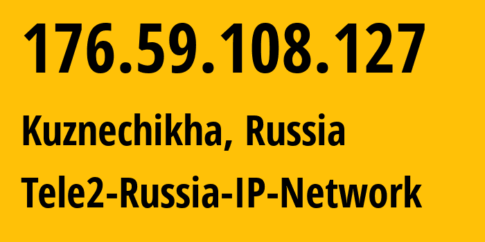 IP address 176.59.108.127 (Kuznechikha, Nizhny Novgorod Oblast, Russia) get location, coordinates on map, ISP provider AS48092 Tele2-Russia-IP-Network // who is provider of ip address 176.59.108.127, whose IP address