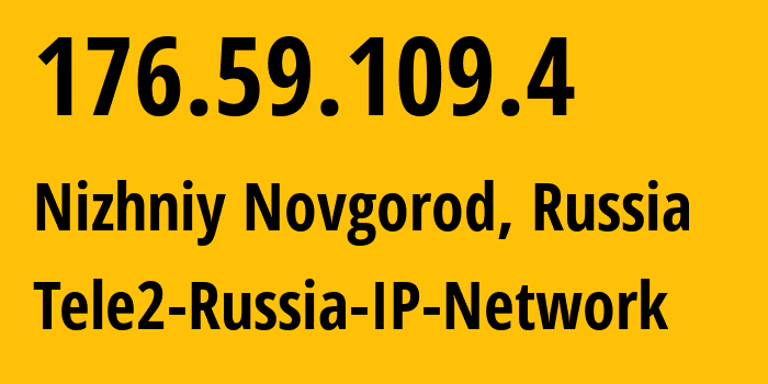 IP address 176.59.109.4 (Nizhniy Novgorod, Nizhny Novgorod Oblast, Russia) get location, coordinates on map, ISP provider AS48092 Tele2-Russia-IP-Network // who is provider of ip address 176.59.109.4, whose IP address