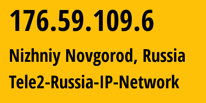 IP address 176.59.109.6 (Nizhniy Novgorod, Nizhny Novgorod Oblast, Russia) get location, coordinates on map, ISP provider AS48092 Tele2-Russia-IP-Network // who is provider of ip address 176.59.109.6, whose IP address