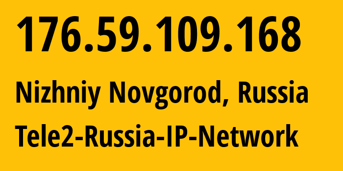 IP-адрес 176.59.109.168 (Нижний Новгород, Нижегородская Область, Россия) определить местоположение, координаты на карте, ISP провайдер AS48092 Tele2-Russia-IP-Network // кто провайдер айпи-адреса 176.59.109.168