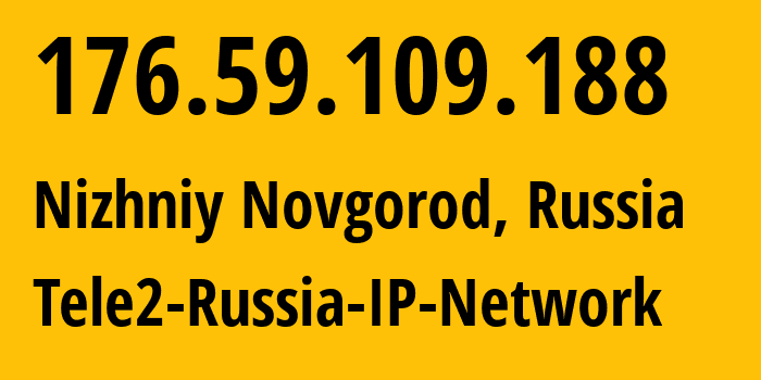 IP address 176.59.109.188 (Nizhniy Novgorod, Nizhny Novgorod Oblast, Russia) get location, coordinates on map, ISP provider AS48092 Tele2-Russia-IP-Network // who is provider of ip address 176.59.109.188, whose IP address